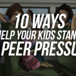 10 Ways To Help Your Kids Stand Up To Peer Pressure