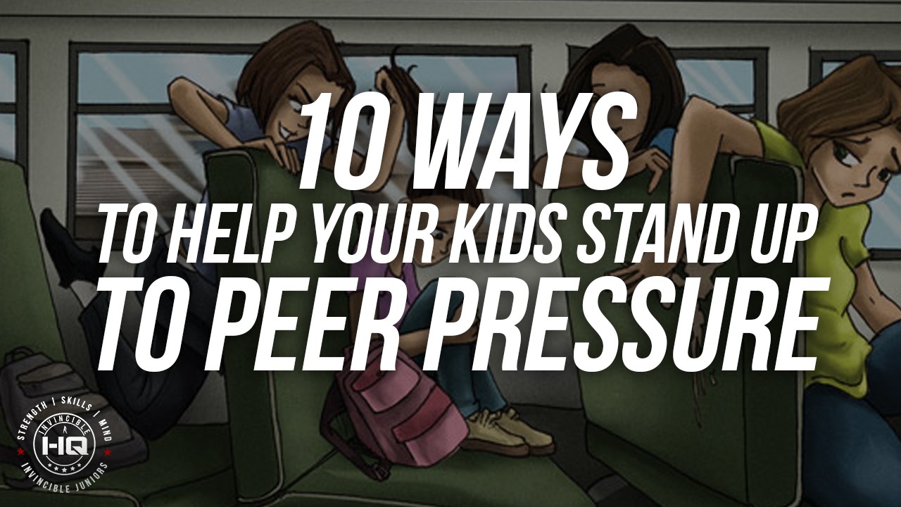 10 Ways To Help Your Kids Stand Up To Peer Pressure