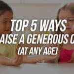 Top 5 Ways To Raise A Generous Child (At Any Age)