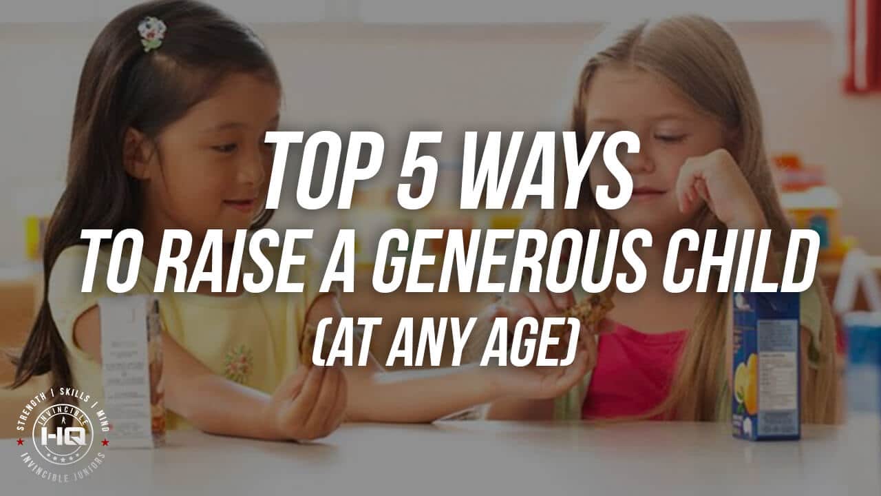 Top 5 Ways To Raise A Generous Child (At Any Age)